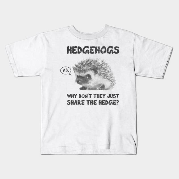 Hedgehogs - Why Don't They Just Share the Hedge Kids T-Shirt by jdsoudry